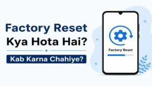 Factory Reset kya hota hai aur kab karna chahiye